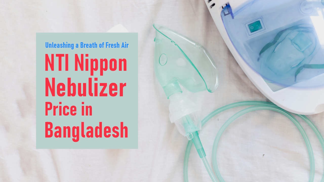 Unleashing a Breath of Fresh Air: NTI Nippon Nebulizer Price in Bangladesh